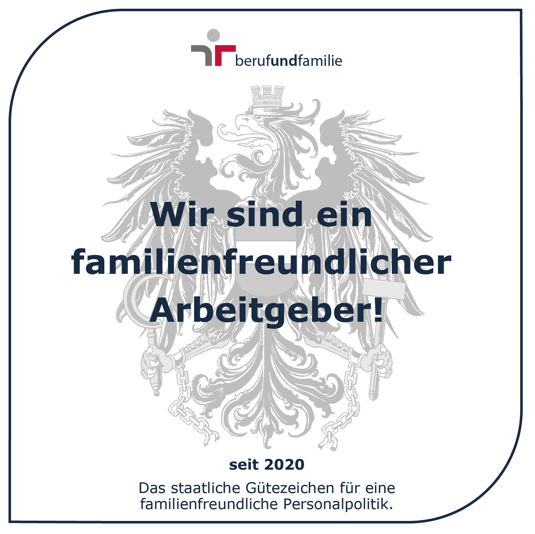 Beruf und Familien - Wir sind ein familienfreundlicher Arbeitgeber! seit 2010. Das staatliche Gütezeichen für eine familienfreundliche Personalpolitik.